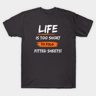 Funny Inspirational Quote Life Is Too Short To Fold Fitted Sheets T-Shirt